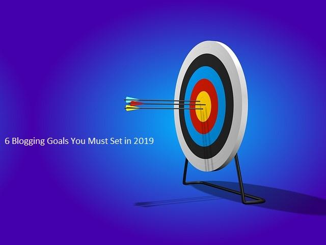 6 Blogging Goals You Must Set in 2019