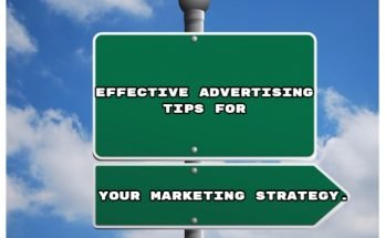 Effective Advertising Tips for Your Marketing Strategy