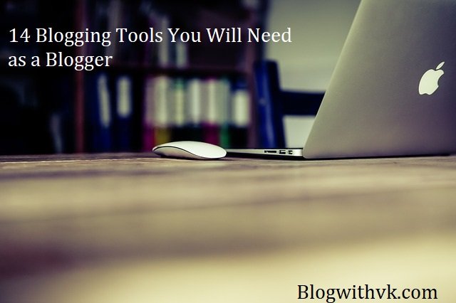 14 Blogging Tools You Will Need as a Blogger.