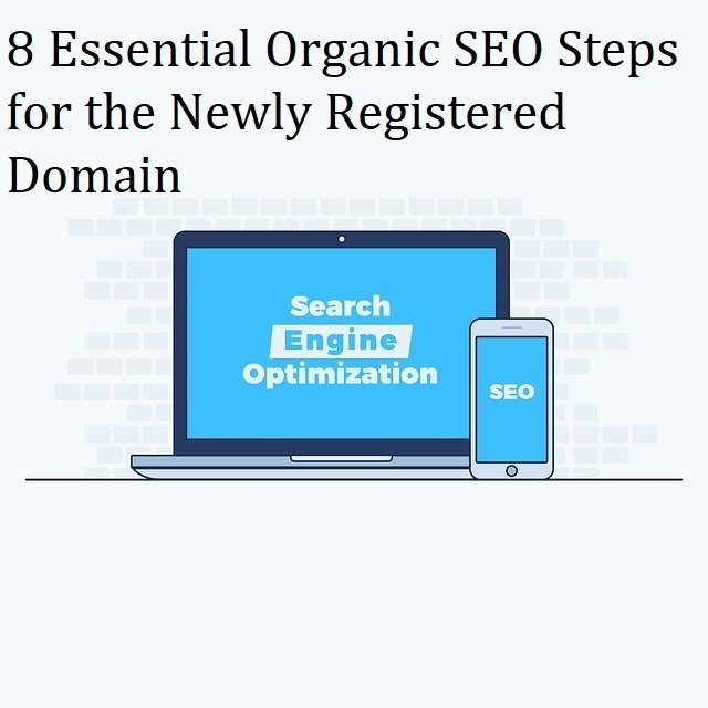 8 Essential Organic SEO Steps for the Newly Registered Domain