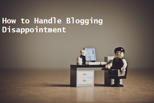  How to Handle Blogging Disappointment