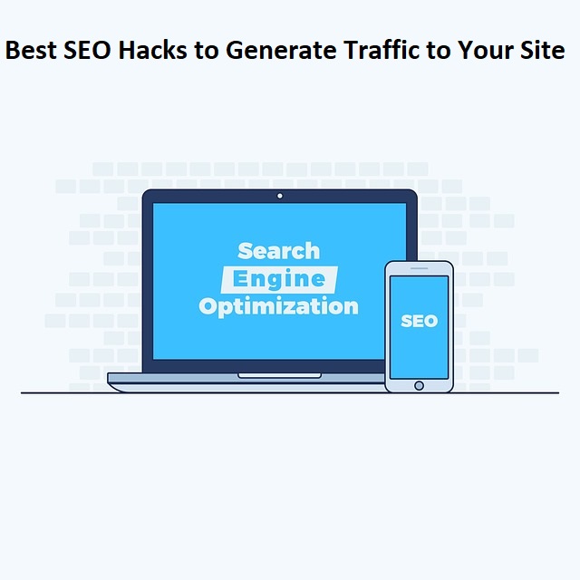 Best SEO Hacks to Generate Traffic to Your Site