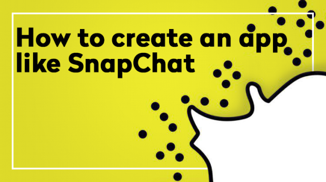 How to create an app like snapchat in 2019