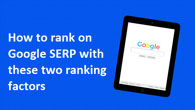 How to rank on Google SERP with these two ranking factors