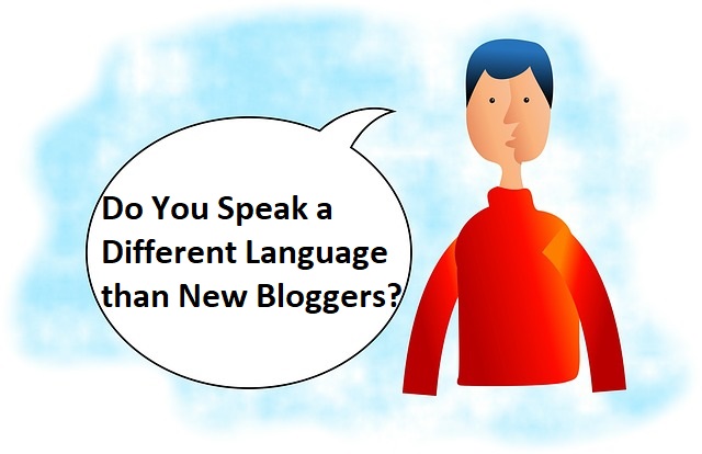 Do You Speak a Different Language than New Bloggers