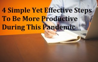 4 Simple Yet Effective Steps To Be More Productive During This Pandemic