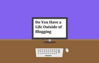 Do You Have a Life Outside of Blogging