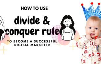 How to use the Divide & Conquer Rule to become a successful digital marketer?